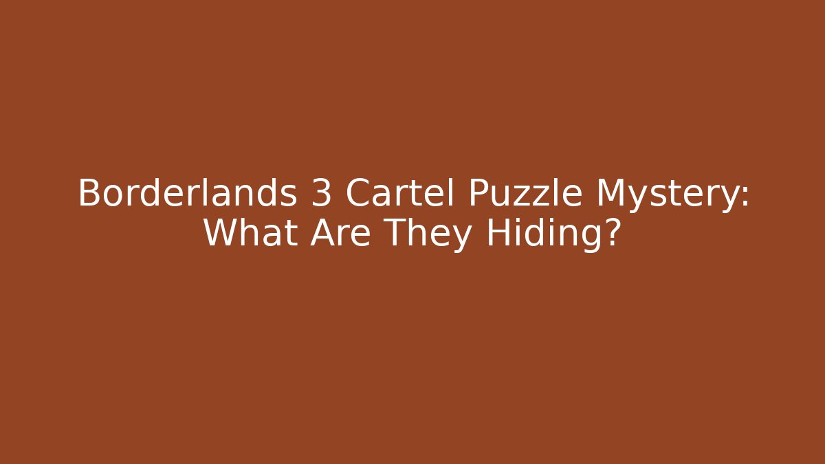 Borderlands 3 Cartel Puzzle Mystery: What Are They Hiding?