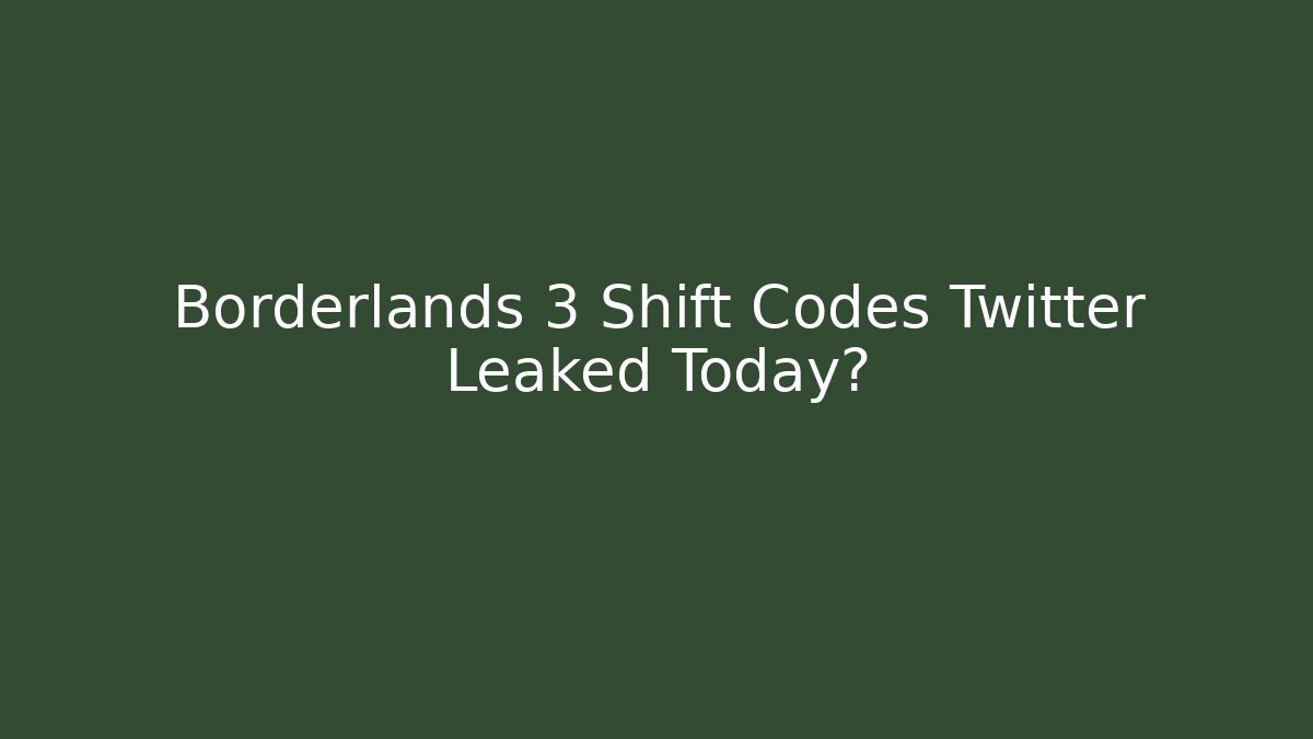Borderlands 3 Shift Codes Twitter Leaked Today?