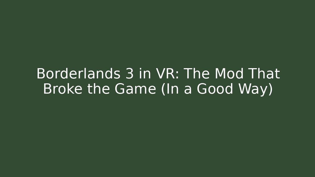 Borderlands 3 in VR: The Mod That Broke the Game (In a Good Way)