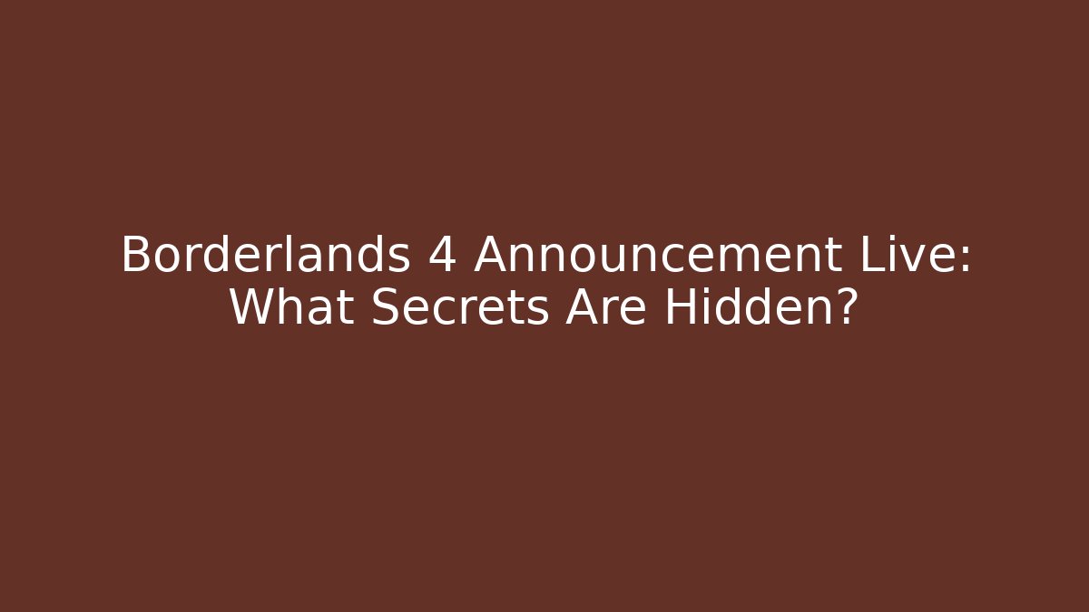 Borderlands 4 Announcement Live: What Secrets Are Hidden?