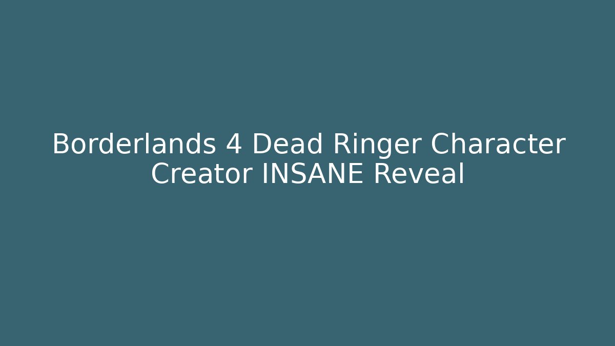 Borderlands 4 Dead Ringer Character Creator INSANE Reveal - NADclinic