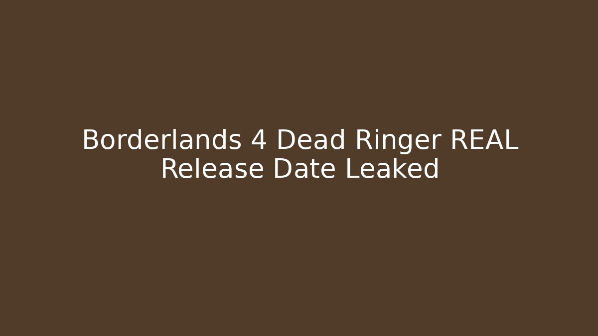 Borderlands 4 Dead Ringer REAL Release Date Leaked - NADclinic