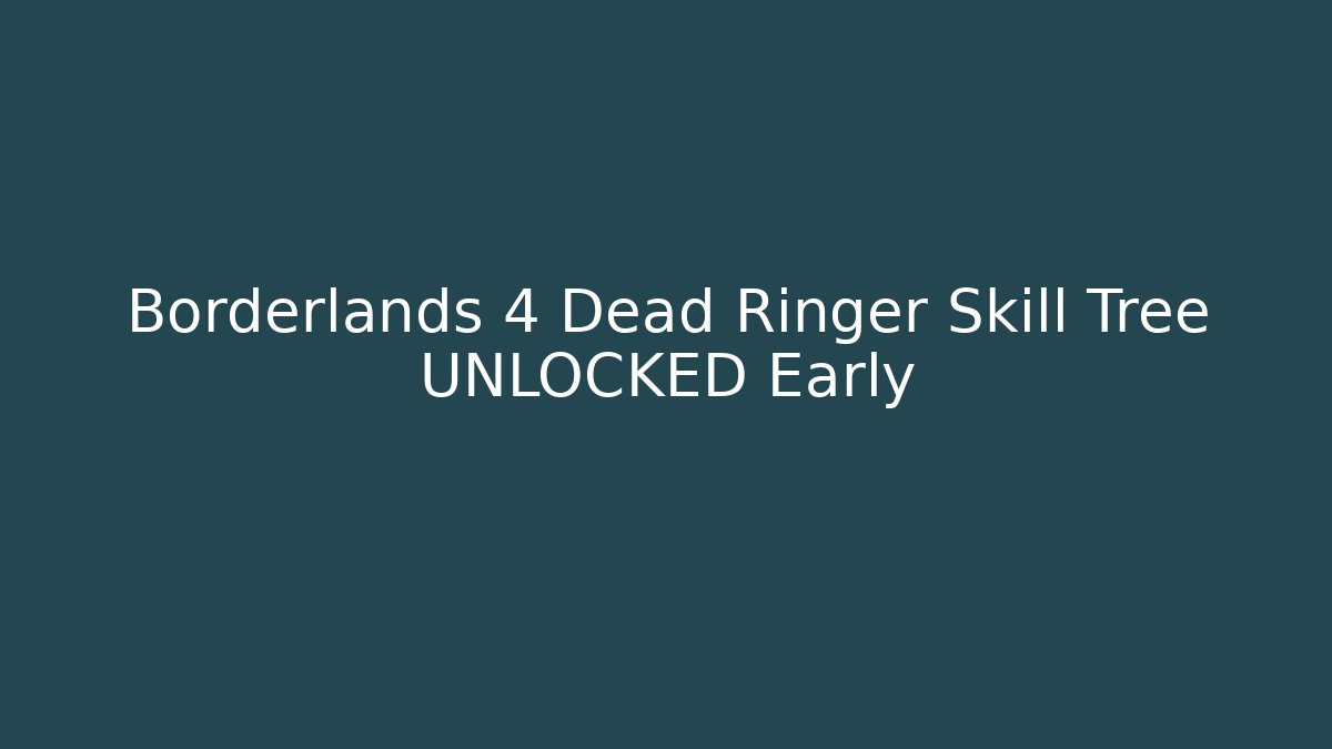Borderlands 4 Dead Ringer Skill Tree UNLOCKED Early