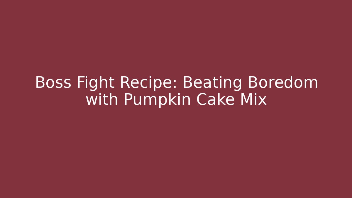 Boss Fight Recipe: Beating Boredom with Pumpkin Cake Mix - NADclinic