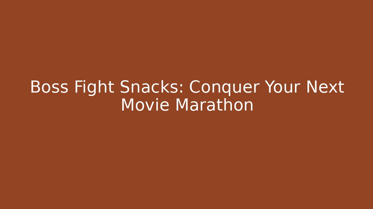 Boss Fight Snacks: Conquer Your Next Movie Marathon