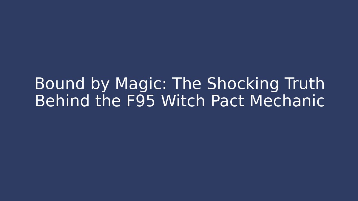 Bound by Magic: The Shocking Truth Behind the F95 Witch Pact Mechanic