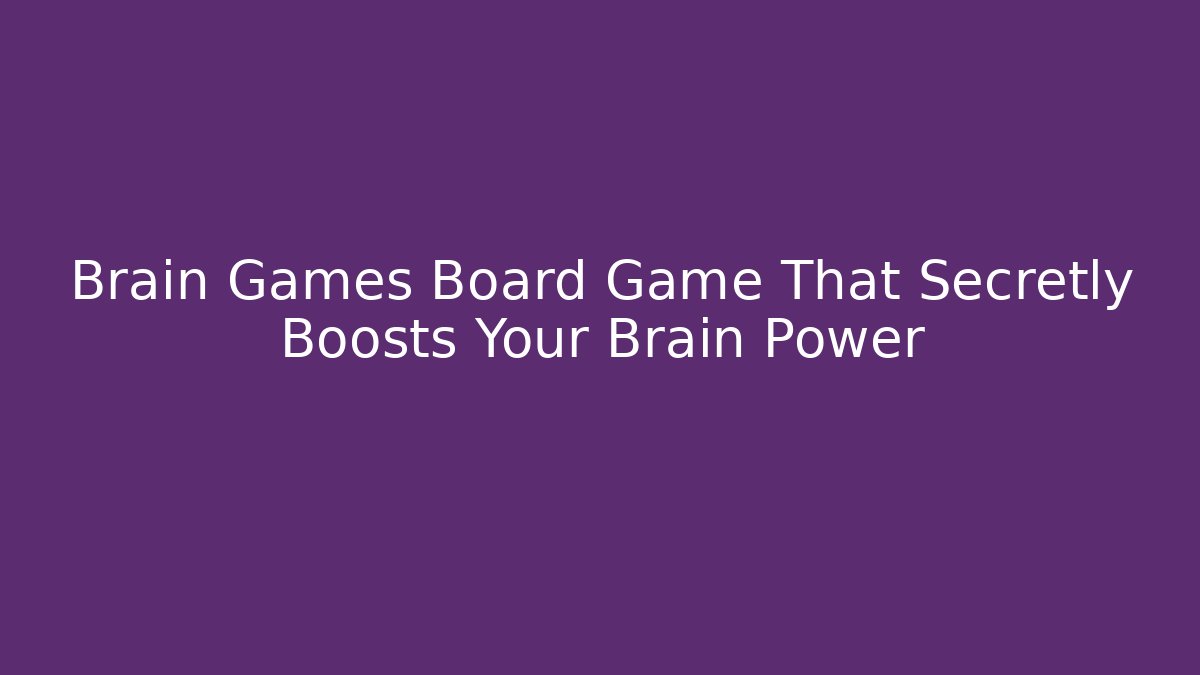 Brain Games Board Game That Secretly Boosts Your Brain Power