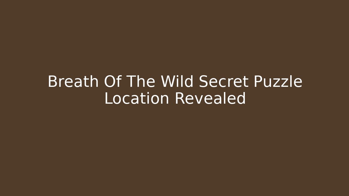 Breath Of The Wild Secret Puzzle Location Revealed