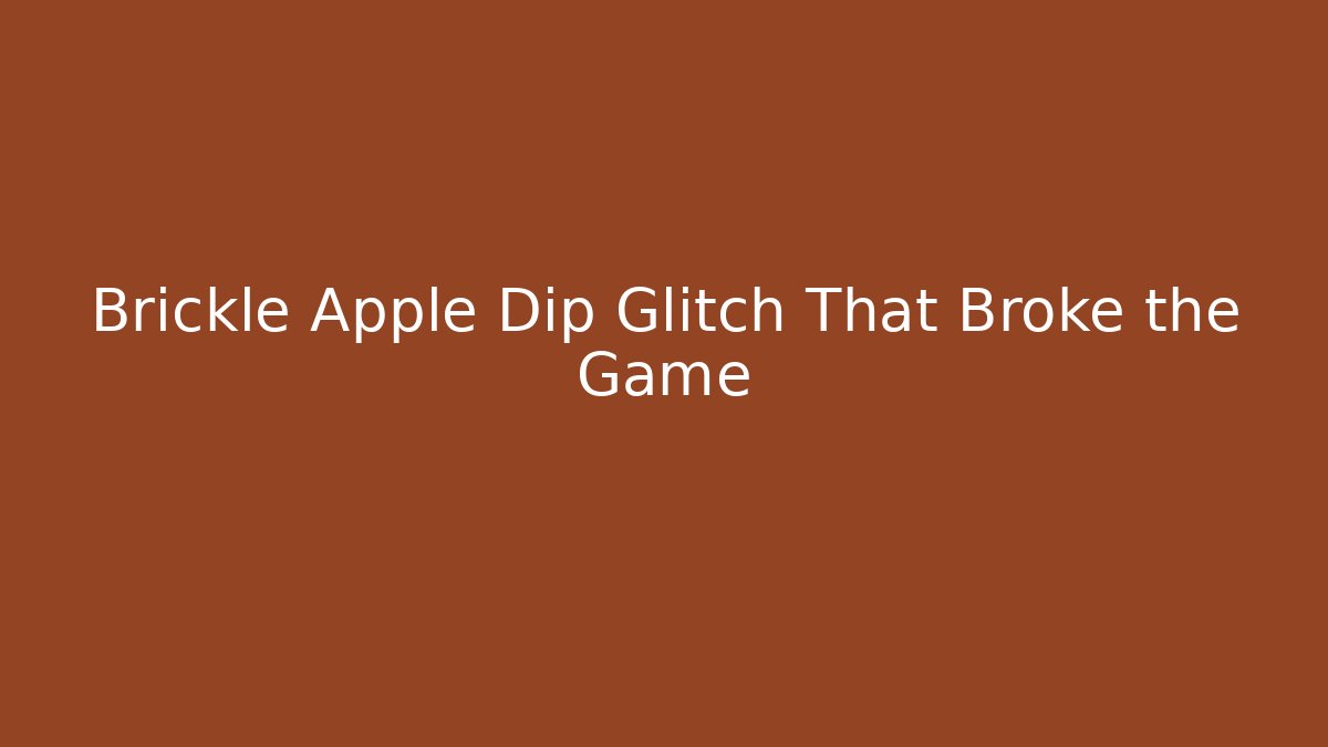 Brickle Apple Dip Glitch That Broke the Game