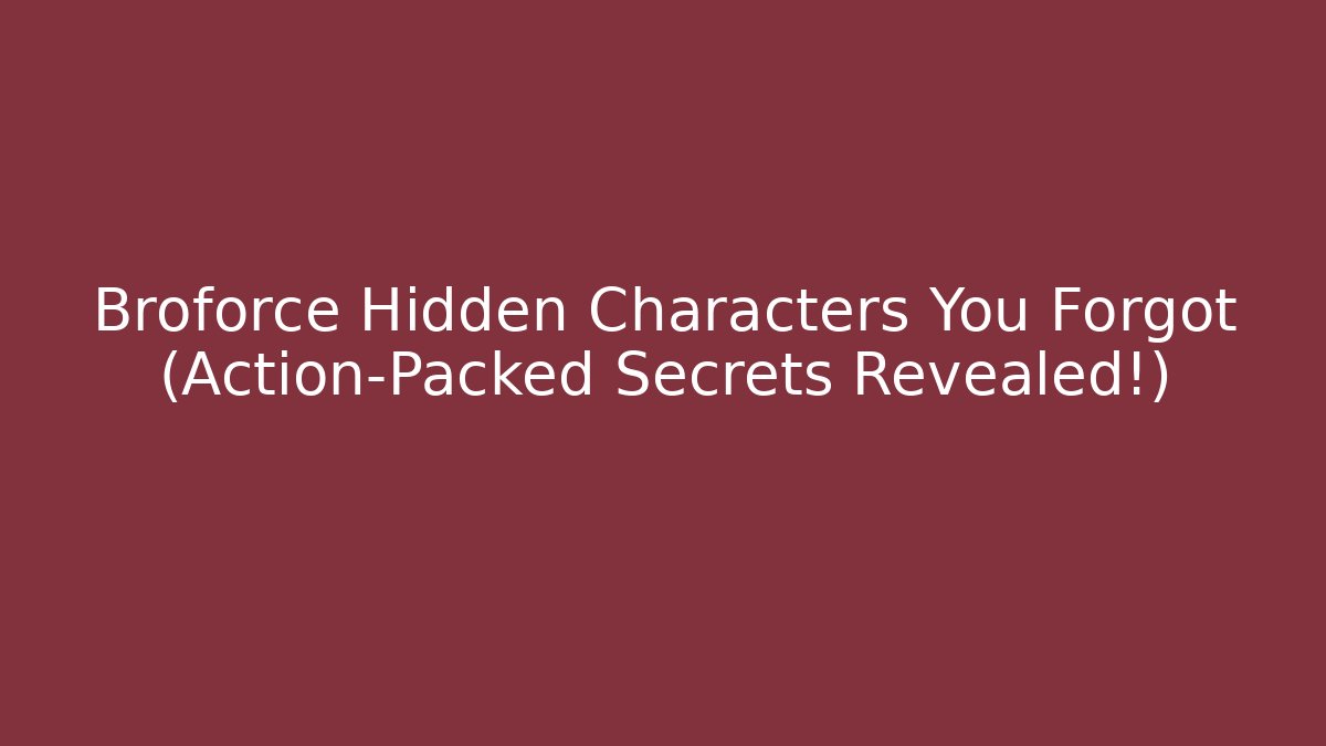 Broforce Hidden Characters You Forgot (Action-Packed Secrets Revealed!) - NADclinic