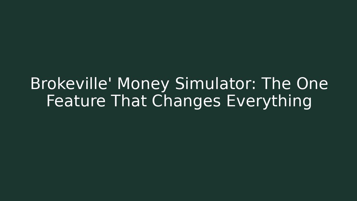 Brokeville' Money Simulator: The One Feature That Changes Everything