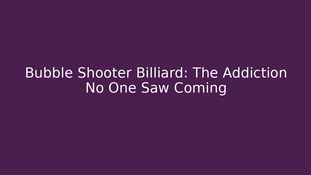 Bubble Shooter Billiard: The Addiction No One Saw Coming