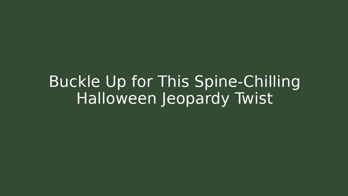 Buckle Up for This Spine-Chilling Halloween Jeopardy Twist