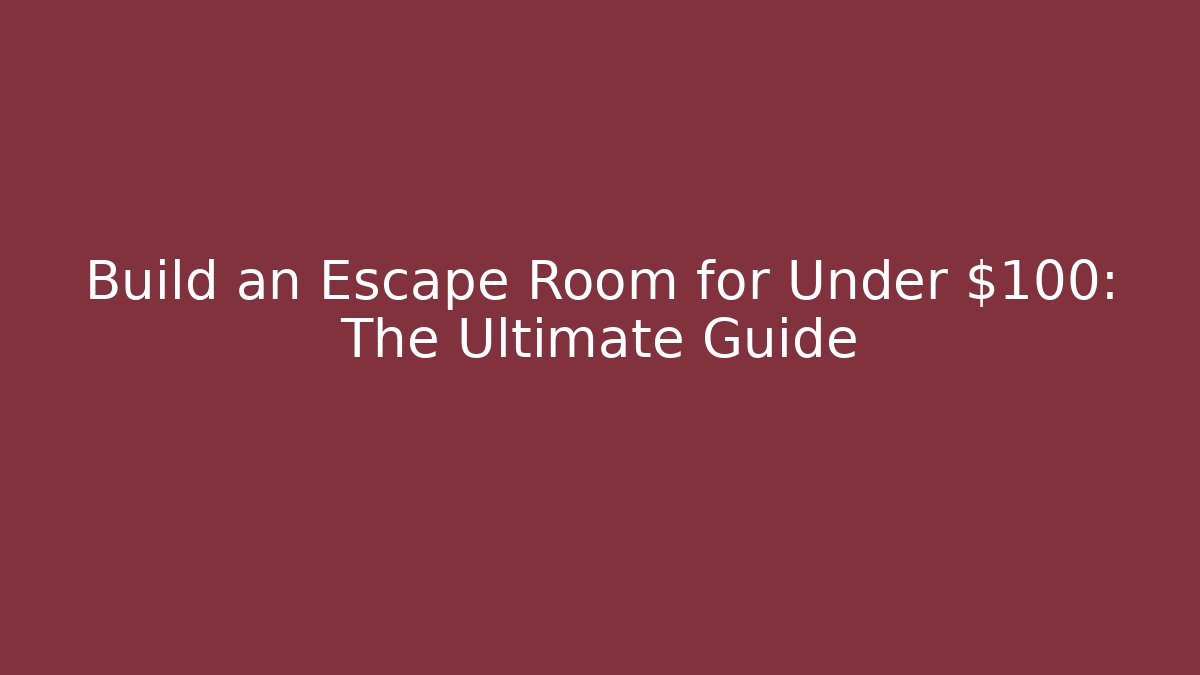 Build an Escape Room for Under $100: The Ultimate Guide - NADclinic
