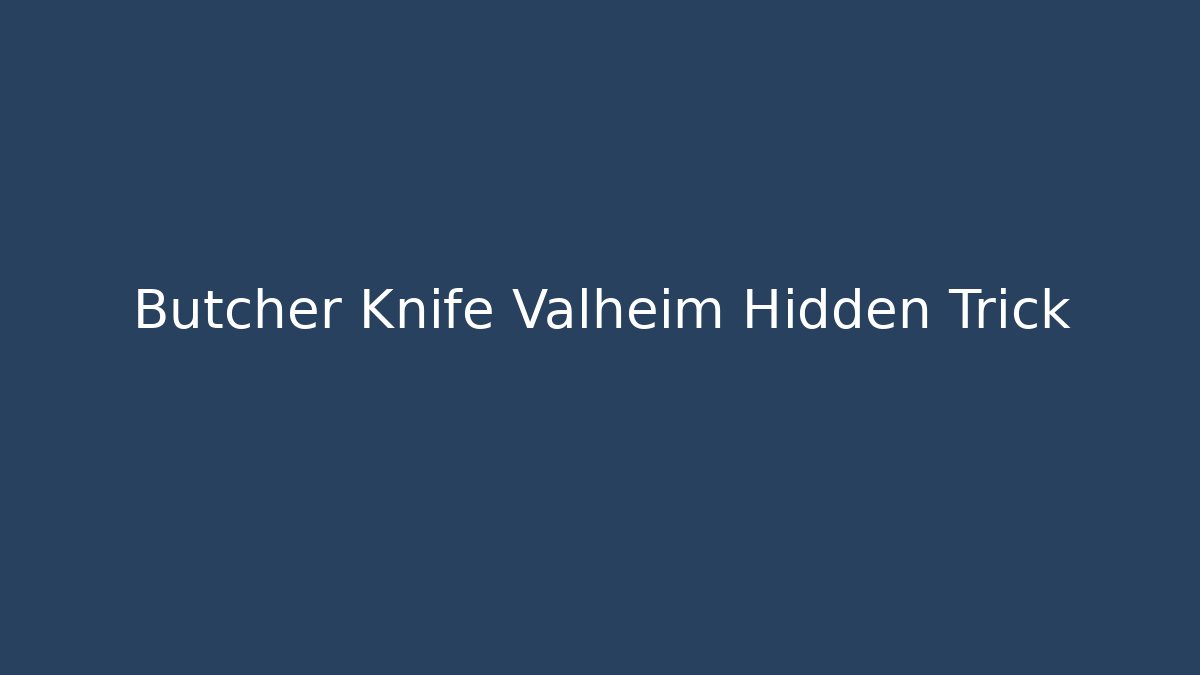 Butcher Knife Valheim Hidden Trick