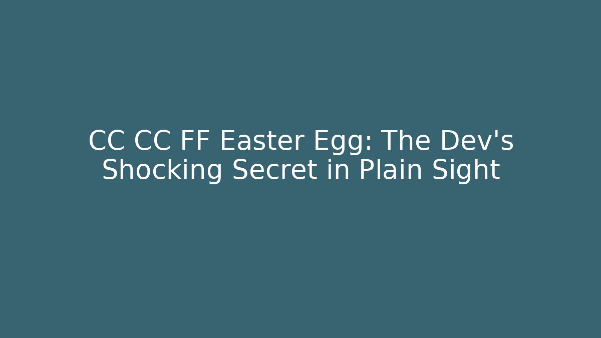 CC CC FF Easter Egg: The Dev's Shocking Secret in Plain Sight