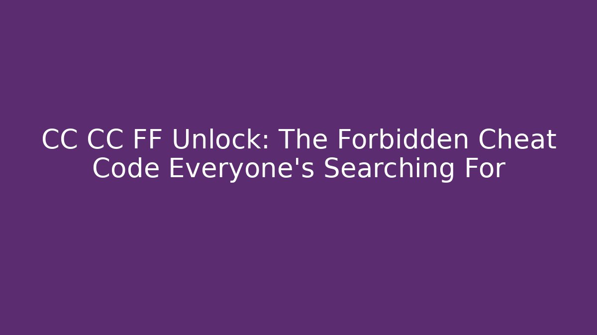 CC CC FF Unlock: The Forbidden Cheat Code Everyone's Searching For