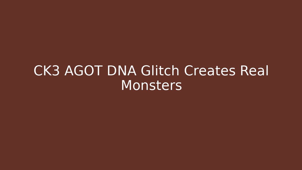 CK3 AGOT DNA Glitch Creates Real Monsters