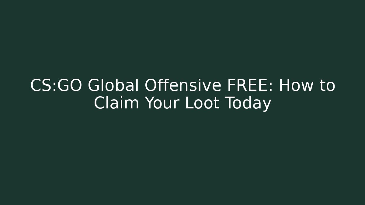 CS:GO Global Offensive FREE: How to Claim Your Loot Today