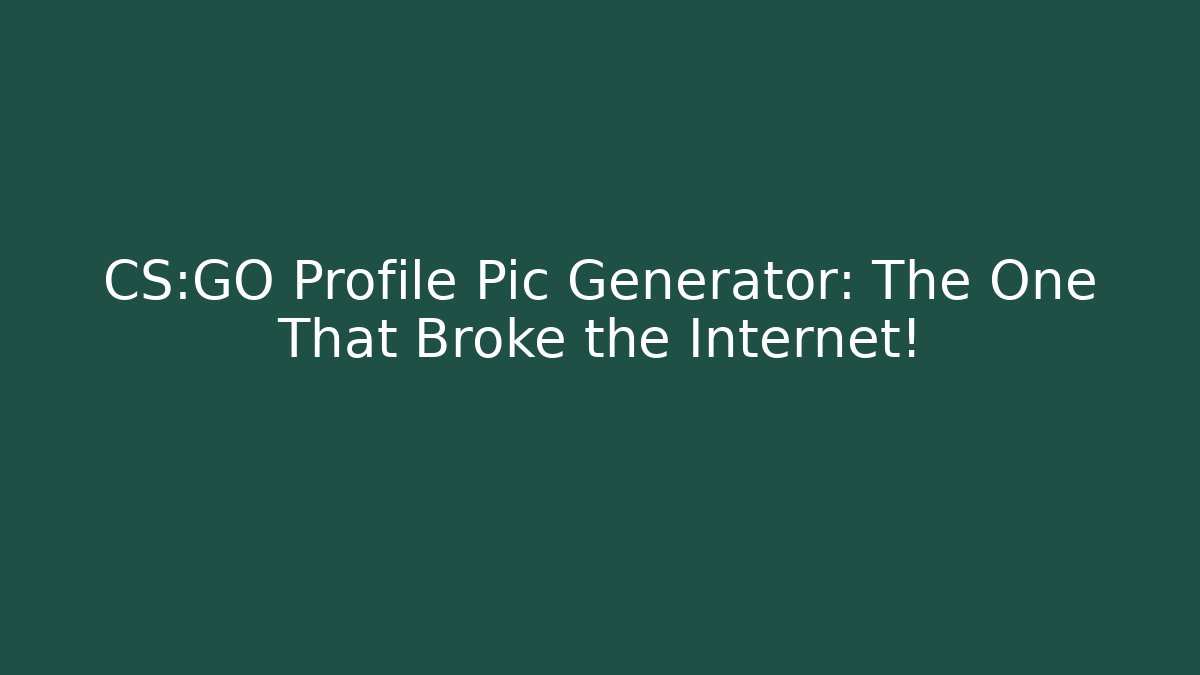 CS:GO Profile Pic Generator: The One That Broke the Internet!