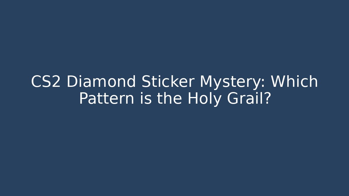 CS2 Diamond Sticker Mystery: Which Pattern is the Holy Grail? - NADclinic