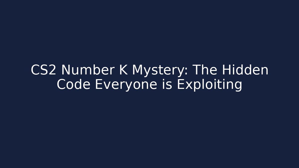 CS2 Number K Mystery: The Hidden Code Everyone is Exploiting - NADclinic
