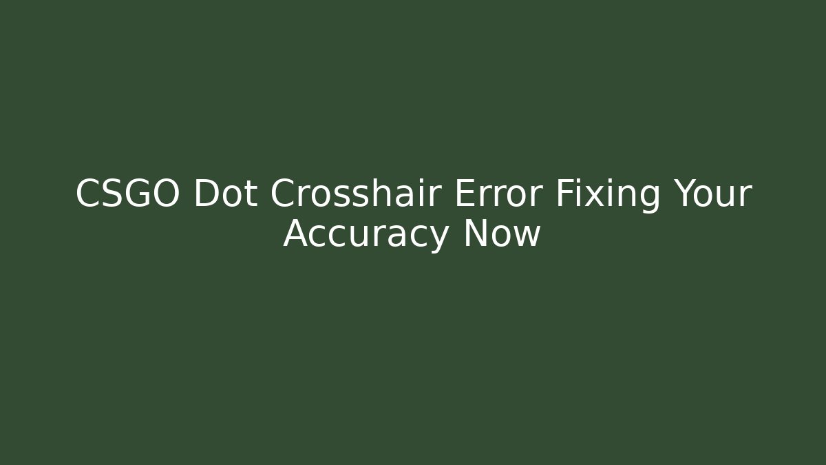 CSGO Dot Crosshair Error Fixing Your Accuracy Now