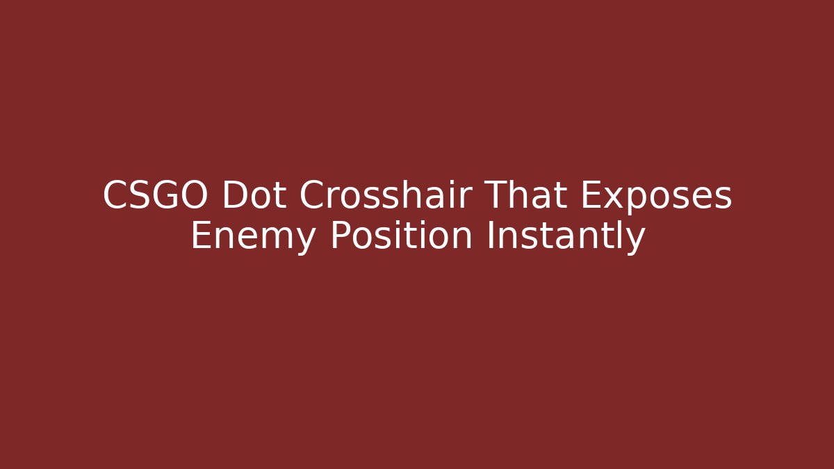 CSGO Dot Crosshair That Exposes Enemy Position Instantly - NADclinic