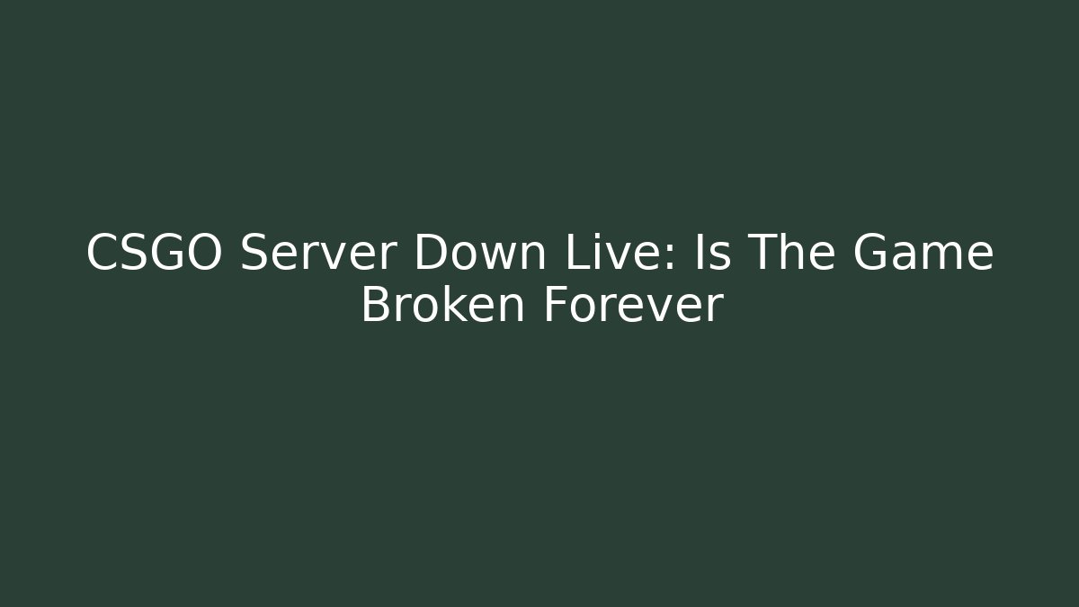 CSGO Server Down Live: Is The Game Broken Forever