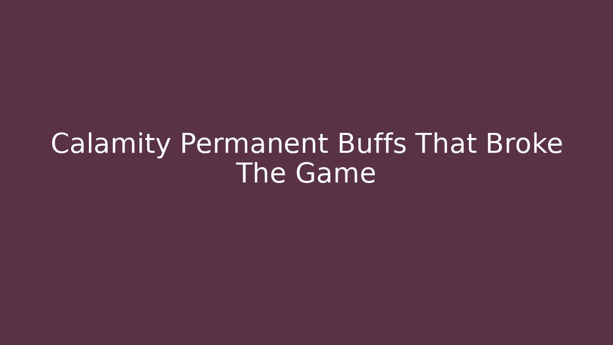 Calamity Permanent Buffs That Broke The Game - NADclinic