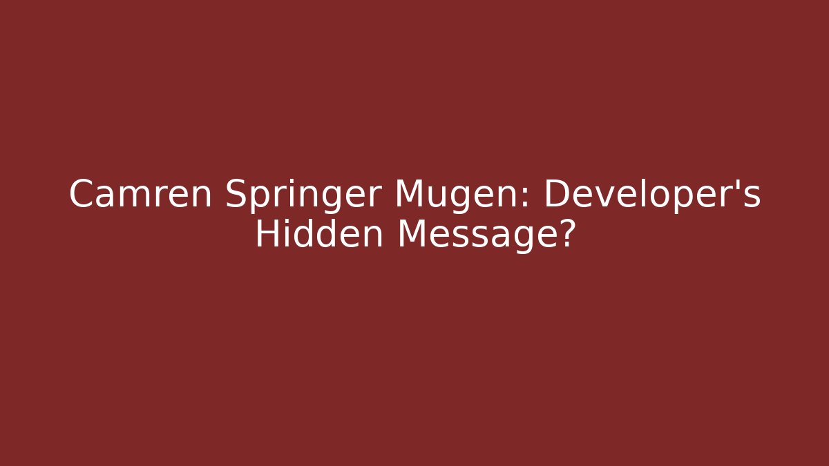 Camren Springer Mugen: Developer's Hidden Message?