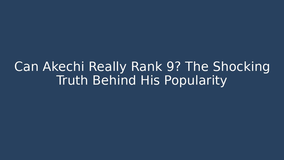 Can Akechi Really Rank 9? The Shocking Truth Behind His Popularity