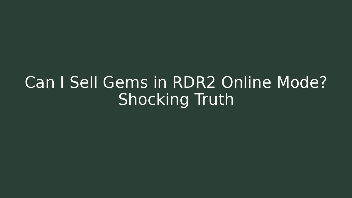 Can I Sell Gems in RDR2 Online Mode? Shocking Truth