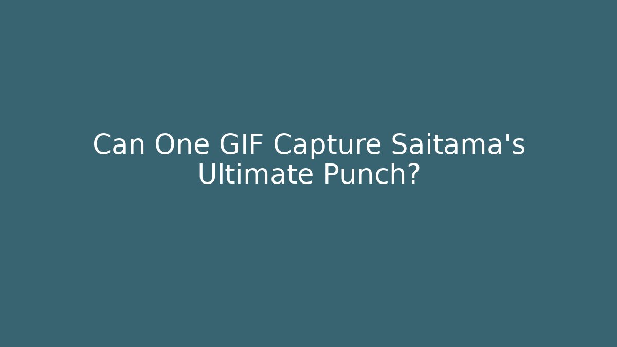 Can One GIF Capture Saitama's Ultimate Punch? - NADclinic
