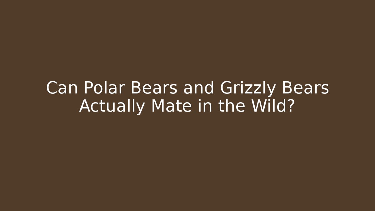 Can Polar Bears and Grizzly Bears Actually Mate in the Wild?