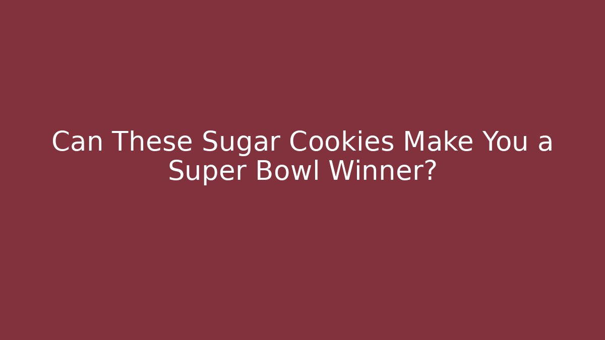 Can These Sugar Cookies Make You a Super Bowl Winner?