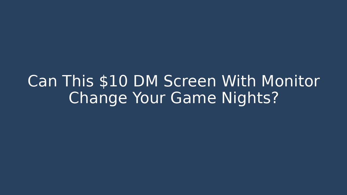 Can This $10 DM Screen With Monitor Change Your Game Nights?