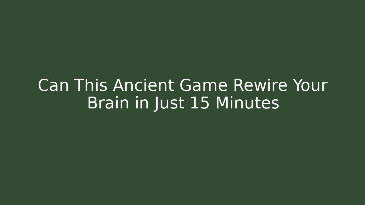 Can This Ancient Game Rewire Your Brain in Just 15 Minutes