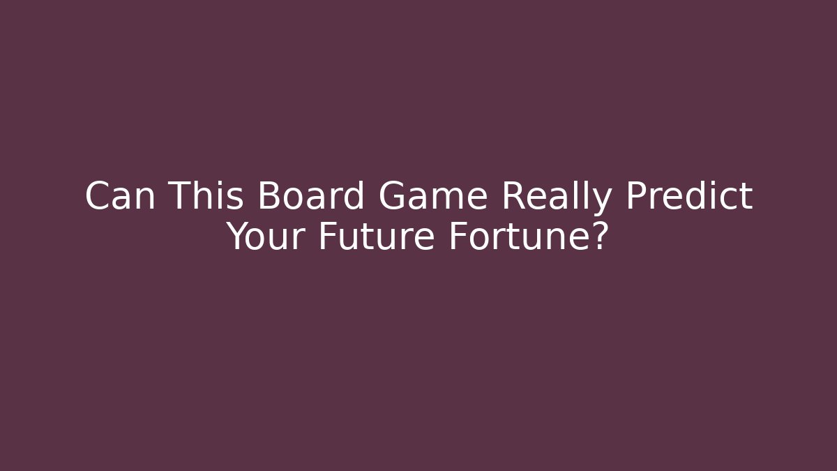 Can This Board Game Really Predict Your Future Fortune?