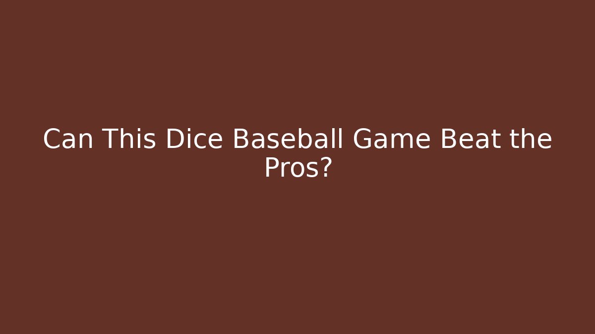 Can This Dice Baseball Game Beat the Pros?