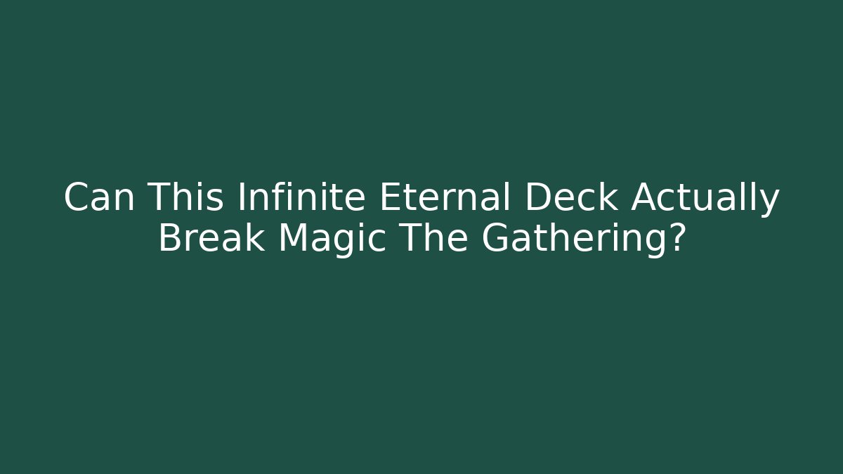 Can This Infinite Eternal Deck Actually Break Magic The Gathering? - NADclinic