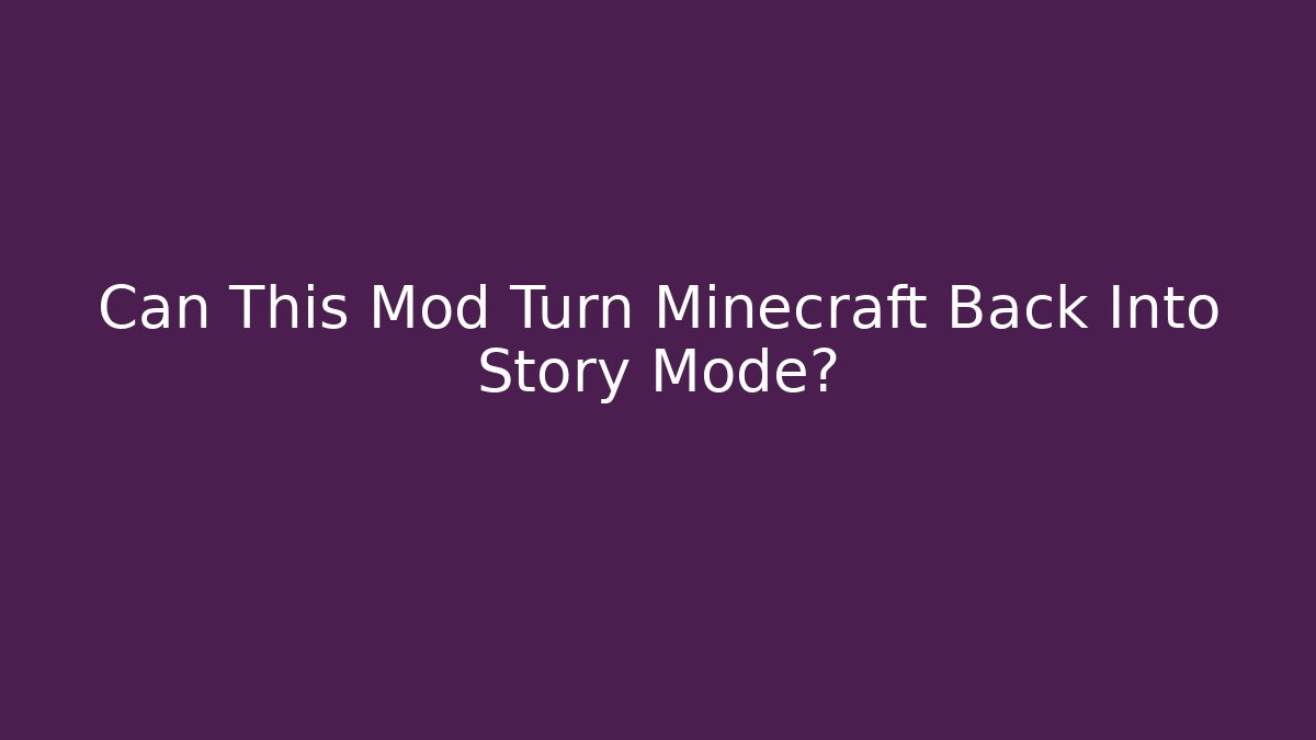 Can This Mod Turn Minecraft Back Into Story Mode?