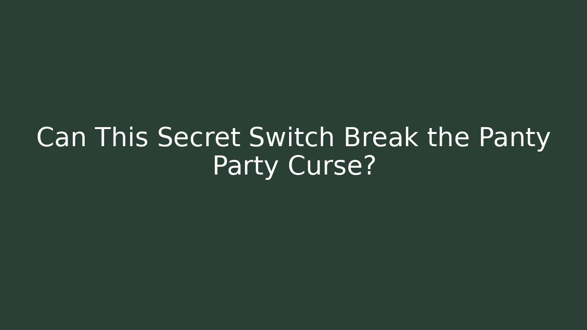 Can This Secret Switch Break the Panty Party Curse?