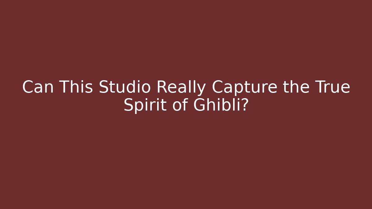 Can This Studio Really Capture the True Spirit of Ghibli?