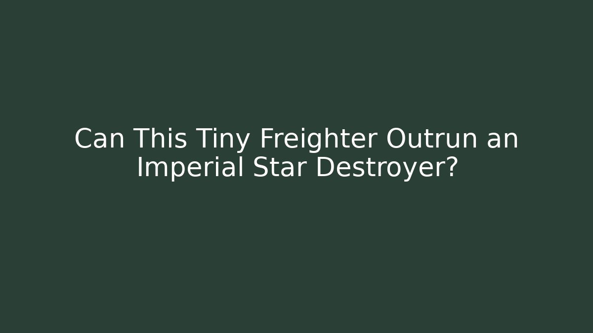 Can This Tiny Freighter Outrun an Imperial Star Destroyer?