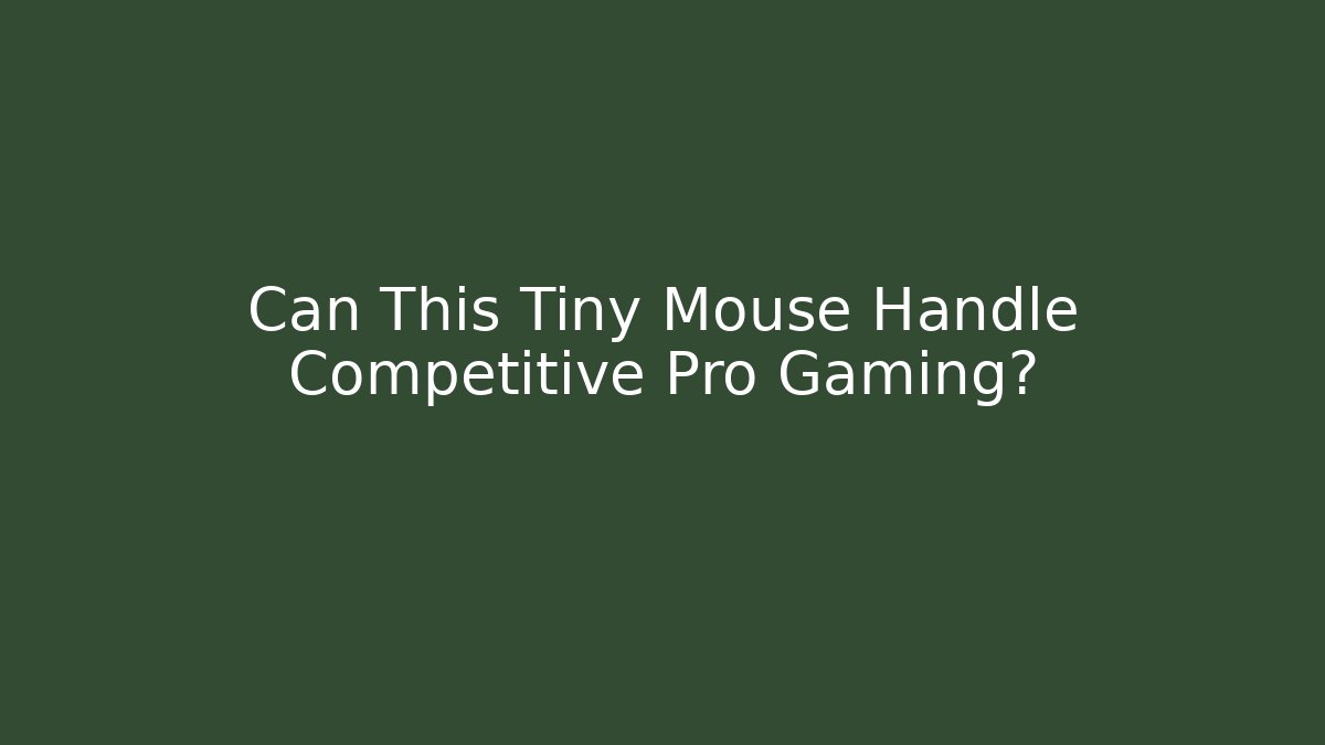 Can This Tiny Mouse Handle Competitive Pro Gaming?