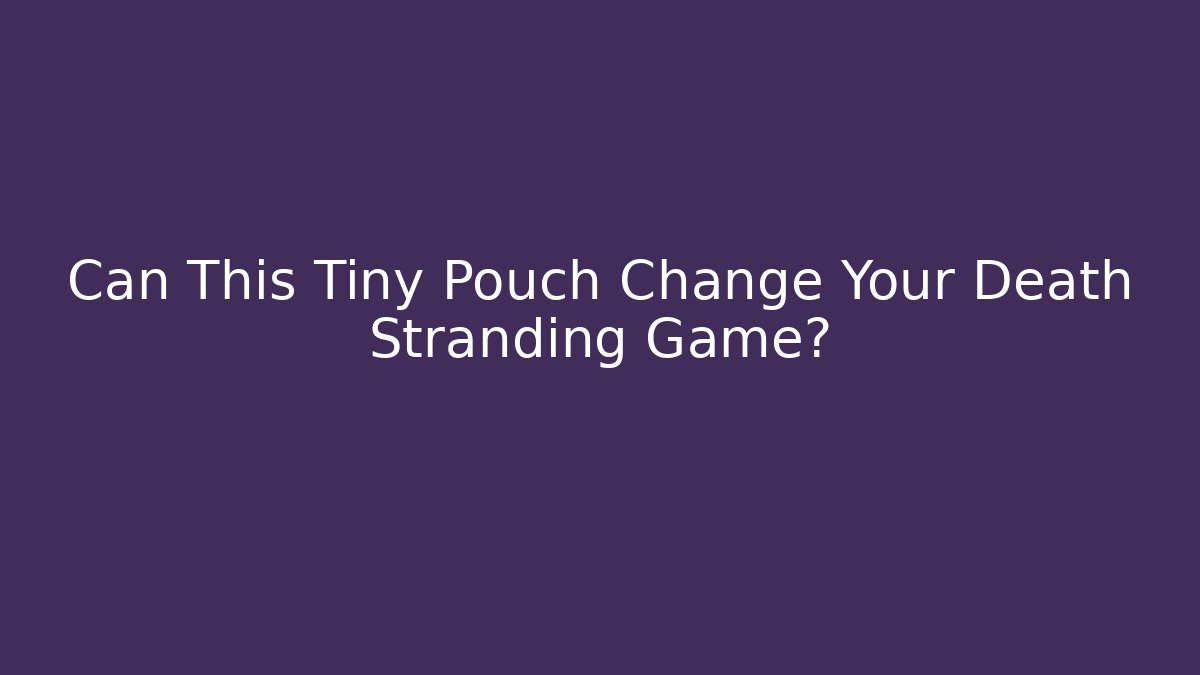 Can This Tiny Pouch Change Your Death Stranding Game? - NADclinic