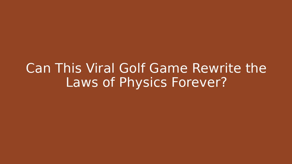 Can This Viral Golf Game Rewrite the Laws of Physics Forever?