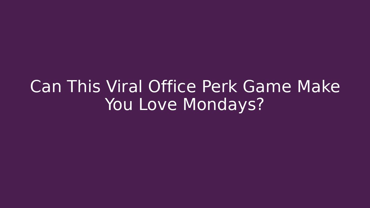 Can This Viral Office Perk Game Make You Love Mondays?