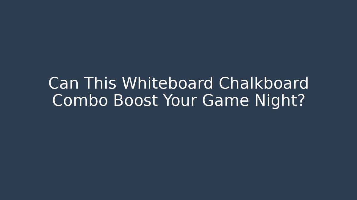 Can This Whiteboard Chalkboard Combo Boost Your Game Night? - NADclinic